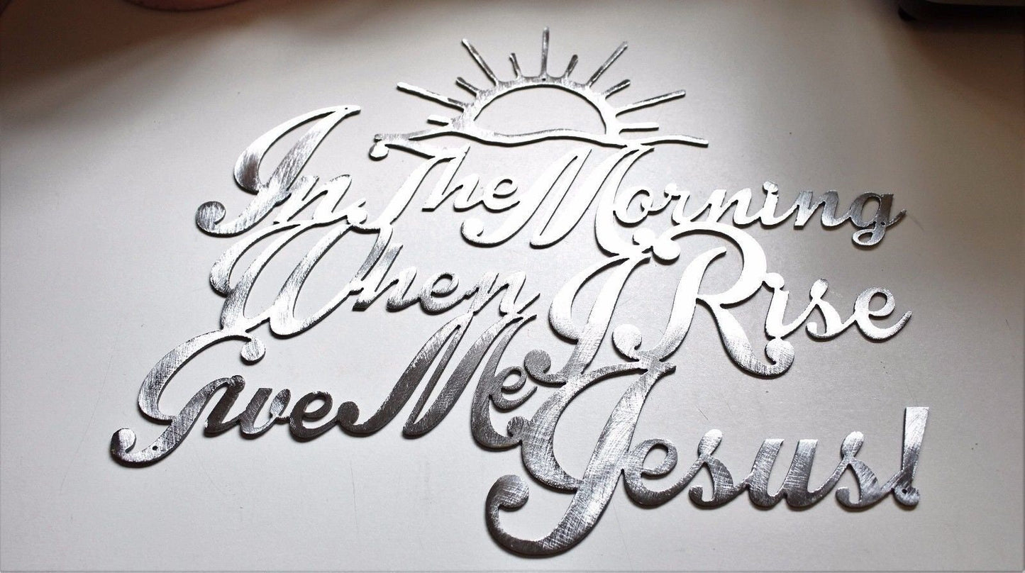 In the Morning When I Rise Give Me Jesus Metal Wall Art 13 1/2" x 15 1/2"