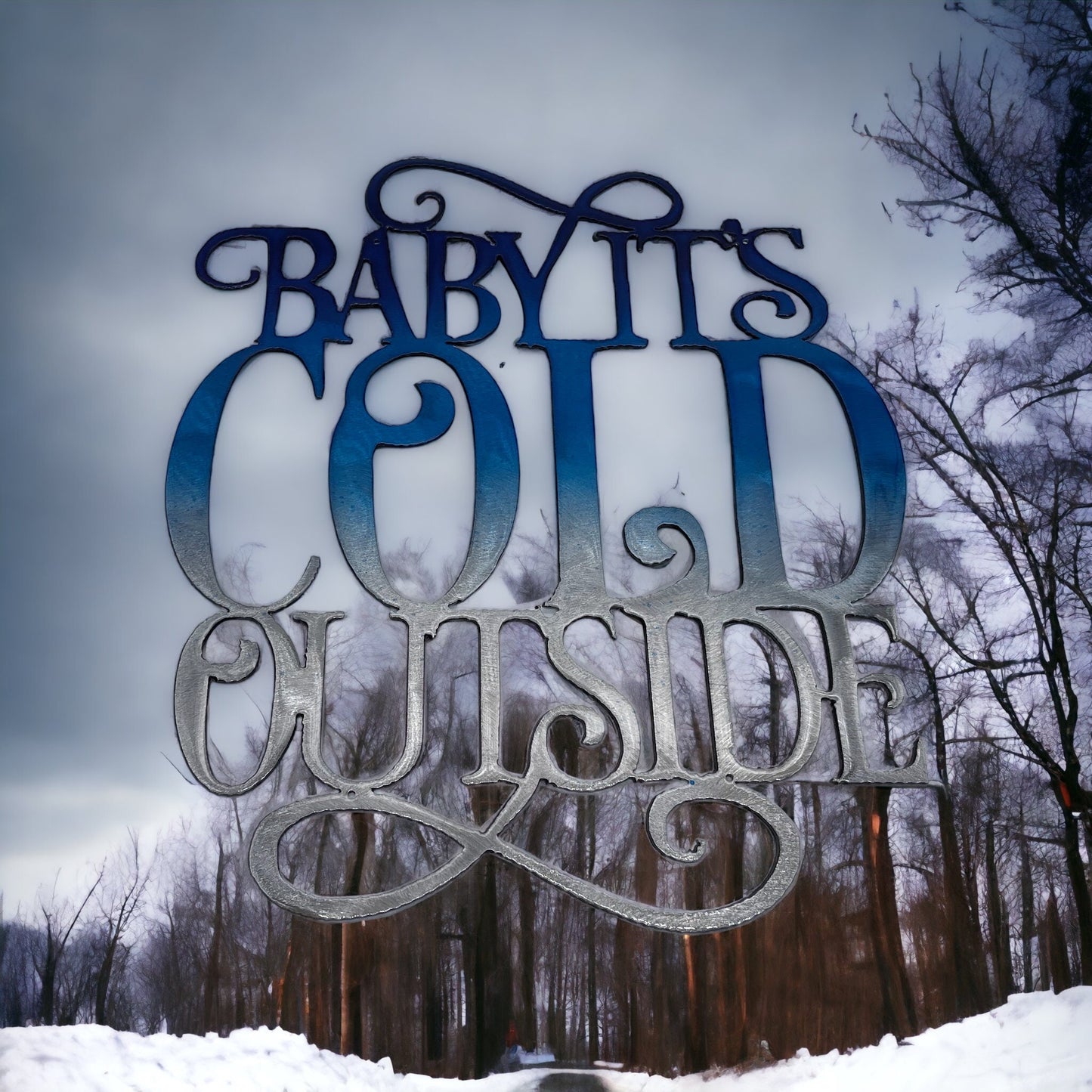 Baby its Cold Outside Metal Wall Art Blue Tinged
