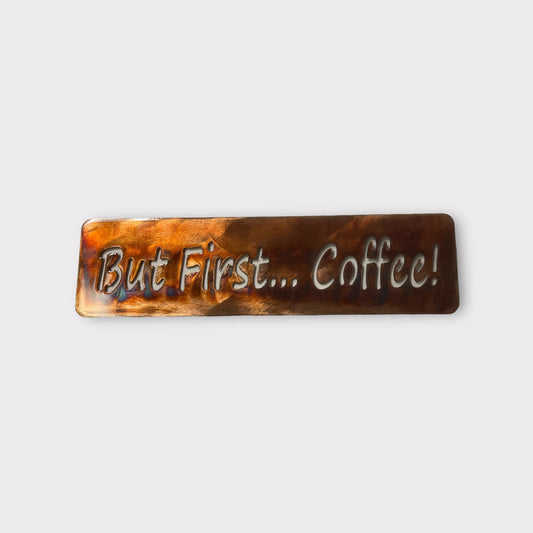 But First Coffee!   Metal Wall Art Plaque